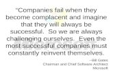 Companies fail when they become complacent and imagine that they will always be successful. So we are always challenging ourselves. Even the most successful.