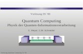 Vorlesung Quantum Computing SS 08 1 Quantum Computing Physik der Quanten-Informationsverarbeitung C. Meyer, C.M. Schneider Vorlesung SS 08.