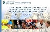 High power (130 mW) 40 GHz 1.55 μm mode-locked DBR lasers with integrated optical amplifiers J. Akbar, L. Hou, M. Haji,, M. J. Strain, P. Stolarz, J. H.