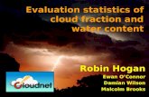 Robin Hogan Ewan OConnor Damian Wilson Malcolm Brooks Evaluation statistics of cloud fraction and water content.