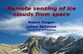Robin Hogan Julien Delanoe University of Reading Remote sensing of ice clouds from space.