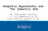 Adaptive Hypermedia and The Semantic Web Dr. Alexandra Cristea a.i.cristea@warwick.ac.uk acristea