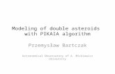 Modeling of double asteroids with PIKAIA algorithm Przemysław Bartczak Astronomical Observatory of A. Mickiewicz University.