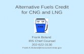 Alternative Fuels Credit for CNG and LNG Frank Boland IRS Chief Counsel 202-622-3130 Frank.K.Boland@irscounsel.treas.gov.