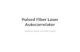 Pulsed Fiber Laser Autocorrelator Matthew Wilson and Gabe Trippel.