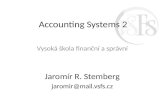 Accounting Systems 2 Vysoká škola finanční a správní Jaromír R. Stemberg jaromir@mail.vsfs.cz.