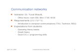 April 10, 2000Communication Networks1 Communication networks Instractor: Dr. Yuval Shavitt, Office hours: room 030, Mon 17:00-18:00 Requiresments (דרישות.