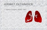 N Karen Conyers, BSRT, RRT AIRWAY CLEARANCE. Airway Clearance n Pulmonary Physiology and Development n Impaired Airway Clearance n Airway Clearance Techniques.