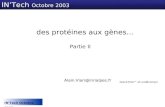 INTech Octobre 2003 des protéines aux gènes... INTech Octobre 2003 Partie II Alain.Viari@inrialpes.fr.