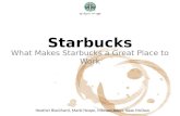 Starbucks What Makes Starbucks a Great Place to Work Heather Blanchard, Marki Heape, Michael Johns, Isaac McDow.