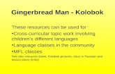 Gingerbread Man - Kolobok These resources can be used for Cross-curricular topic work involving childrens different languages Language classes in the community.