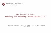 The Future Is Now: Teaching and Learning Technologies (TLT) ABCD TIE | Monday, April 7, 2104 | 12:15-1:45 | Lamont Forum Room.