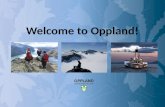 Opportunities in Oppland Welcome to Oppland!. Opportunities in Oppland Oppland county ● Area: approx. 25.000 km2 ● Population: approx. 180.000 ● Municipalities: