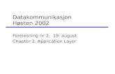 Datakommunikasjon Høsten 2002 Forelesning nr 2, 19. august Chapter 2, Application Layer.