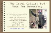 The Iraqi Crisis: Bad News for Democracy A presentation prepared by Carl Bybee School of Journalism and Communication University of Oregon Eugene, Oregon,