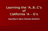 Learning the ‘A..B..C’s of California ‘A – G’s Southern Kern School District.