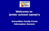 Welcome to (enter school name)’s SchoolMax Family Portal Information Session.
