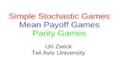 Uri Zwick Tel Aviv University Simple Stochastic Games Mean Payoff Games Parity Games.