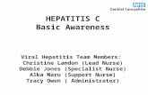 HEPATITIS C Basic Awareness Viral Hepatitis Team Members: Christine Landon (Lead Nurse) Debbie Jones (Specialist Nurse) Alka Maru (Support Nurse) Tracy.