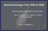 Nanotechnology From 1959 to 2029 Challenges & Opportunities: The Future of Nano & Bio Technologies Chris Phoenix.