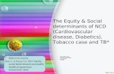 The Equity & Social determinants of NCD (Cardiovascular disease, Diabetics), Tobacco case and TB* Disampaikan oleh: Yayi Suryo Prabandari Prodi S2 IKM.
