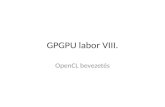 GPGPU labor VIII. OpenCL bevezetés. Kezdeti teendők Tantárgy honlapja, OpenCL bevezetés II. A labor kiindulási alapjának letöltése (lab8_base.zip), kitömörítés.