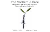 Yad Vashem Jubilee Holocaust Martyrs’ and Heroes’ Remembrance Authority תשי"ג – תשס"ג 1953 - 2003.