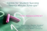 TIME MANAGEMENT From “Becoming a Master Student” Canadian Edition, David Ellis 1995, Houghton Mifflin Company Centre for Student Success “Twenty Minute.