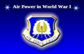 Air Power in World War I Chapter 2, Lesson 3 World War I.