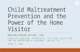Child Maltreatment Prevention and the Power of the Home Visitor MADELINE DUHAIME MCCLURE, LCSW EXECUTIVE DIRECTOR, TEXPROTECTS, THE TEXAS ASSOCIATION FOR.