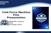 1 PARAGON ® FILMS Cold Force ® Machine Film Presentation PARAGON ® Stretch Films November 2013 ™ ®