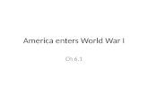 America enters World War I Ch 6.1. Friday, March 9, 2012 Daily goal: Understand how Wilson’s Moral Diplomacy differed from TR and Taft’s. Understand how.