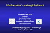 Waldenström´s makroglobulinemi Eva Kimby M.D. Ph.D Professor Karolinska Institute Center of Hematology Karolinska University Hospital Stockholm, Sweden.