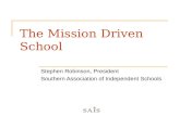 The Mission Driven School Stephen Robinson, President Southern Association of Independent Schools.
