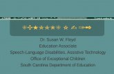 SCHOOLS K - 12 Dr. Susan W. Floyd Education Associate Speech-Language Disabilities, Assistive Technology Office of Exceptional Children South Carolina.