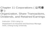 Chapter 11 Corporations ( 公司會計 ): Organization, Share Transactions, Dividends, and Retained Earnings Instructor: Chih-Liang Liu Department of Industrial.