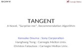 TANGENT TANGENT A Novel, “Surprise-me”, Recommendation Algorithm Kensuke Onuma : Sony Corporation Hanghang Tong : Carnegie Mellon Univ. Christos Faloutsos.