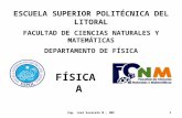 ESCUELA SUPERIOR POLITÉCNICA DEL LITORAL FACULTAD DE CIENCIAS NATURALES Y MATEMÁTICAS DEPARTAMENTO DE FÍSICA FÍSICA A Ing. José Sacarelo M., MEF1.