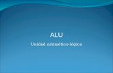 ALU Unidad aritmético-lógica. Universidad de SonoraArquitectura de Computadoras2 Definición La ALU (unidad aritmético-lógica) es el dispositivo que se.