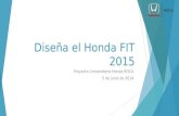 Diseña el Honda FIT 2015 Proyecto Universitario Honda ROCA 5 de junio de 2014.