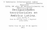 Desigualdades territoriales en América Latina. Luis Riffo P. Área de Gestión Local y Regional ILPES-CEPAL V Seminario Internacional sobre Desenvolvimento.