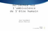 Réfléchir sur lambivalence de lêtre humain Jean Grandmont Benoit Mercier AQÉCR 6 novembre 2009.