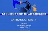 MH Bouchet/CERAM (c) Le Risque dans la Globalisation INTRODUCTION -I- MS-IEKM Michel Henry Bouchet Janvier 2008.