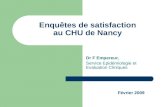 Enquêtes de satisfaction au CHU de Nancy Dr F Empereur, Service Epidémiologie et Evaluation Cliniques Février 2009.