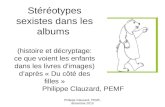 Philippe Clauzard, PEMF, décembre 2010 Philippe Clauzard, PEMF Stéréotypes sexistes dans les albums (histoire et décryptage: ce que voient les enfants.