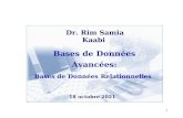 1 Bases de Données Avancées: Bases de Données Relationnelles 12 novembre 2013 Dr. Rim Samia Kaabi.