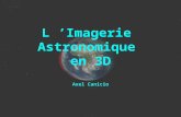 L Imagerie Astronomique en 3D Axel Canicio. L Imagerie Astronomique en 3D La perception de la profondeur La prise de vue La visualisation Les logiciels.