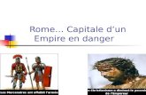 Rome… Capitale dun Empire en danger Les Mercenaires ont affaibli larmée Le Christianisme a diminué le pouvoir de lEmpereur.