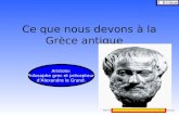 Ce que nous devons à la Grèce antique M. Bridgeo  Aristote: Philosophe grec et précepteur.