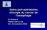 Soins peri-opératoires chirurgie du cancer de l oesophage Dr Roland E Hôpital Saint Louis DU 18 novembre 2009.